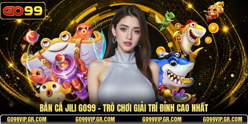 Bắn Cá JILI GO99